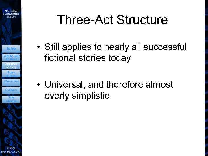 Three-Act Structure Intro Getting Over Yourself Theories of Story • Still applies to nearly