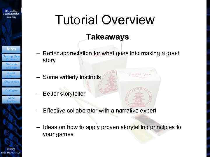 Tutorial Overview Takeaways Intro Getting Over Yourself Theories of Story Rules & Tools Characters