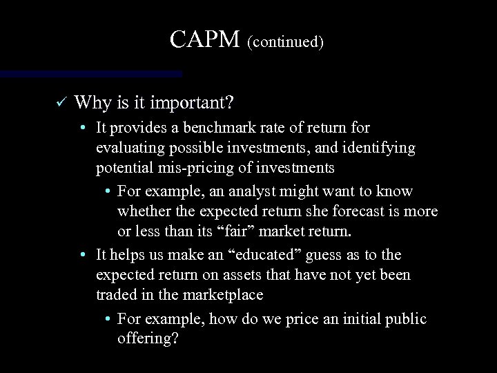 CAPM (continued) ü Why is it important? • It provides a benchmark rate of