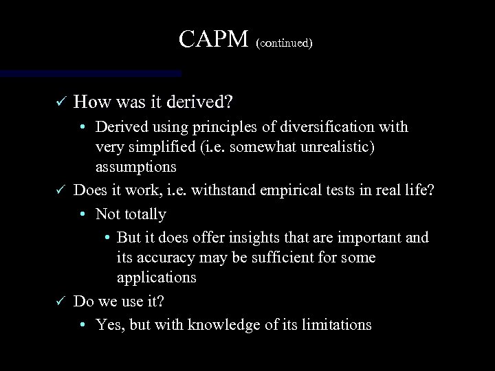 CAPM (continued) ü How was it derived? • Derived using principles of diversification with