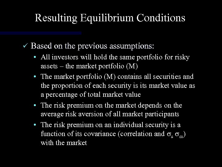Resulting Equilibrium Conditions ü Based on the previous assumptions: • All investors will hold