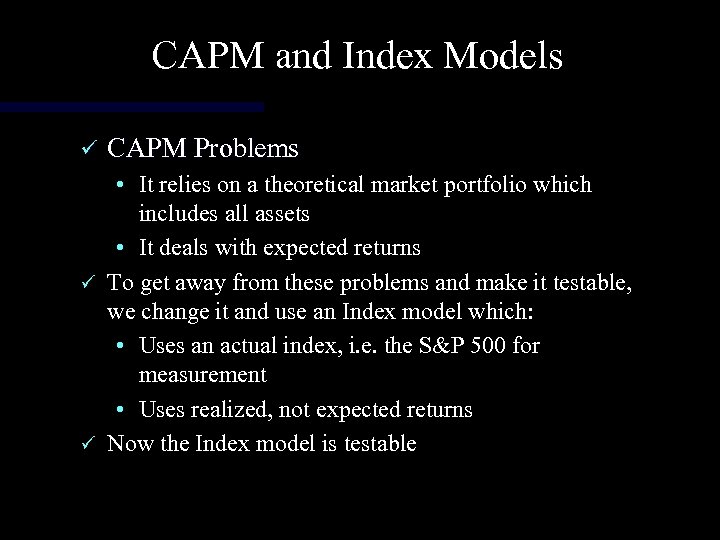 CAPM and Index Models ü CAPM Problems • It relies on a theoretical market