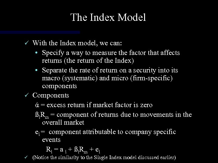The Index Model With the Index model, we can: • Specify a way to