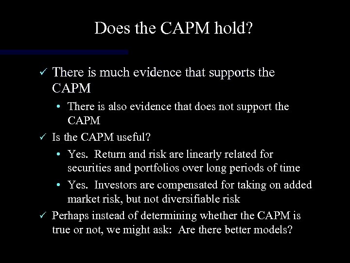 Does the CAPM hold? ü There is much evidence that supports the CAPM •