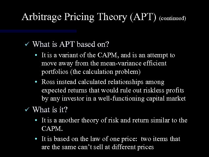 Arbitrage Pricing Theory (APT) (continued) ü What is APT based on? • It is