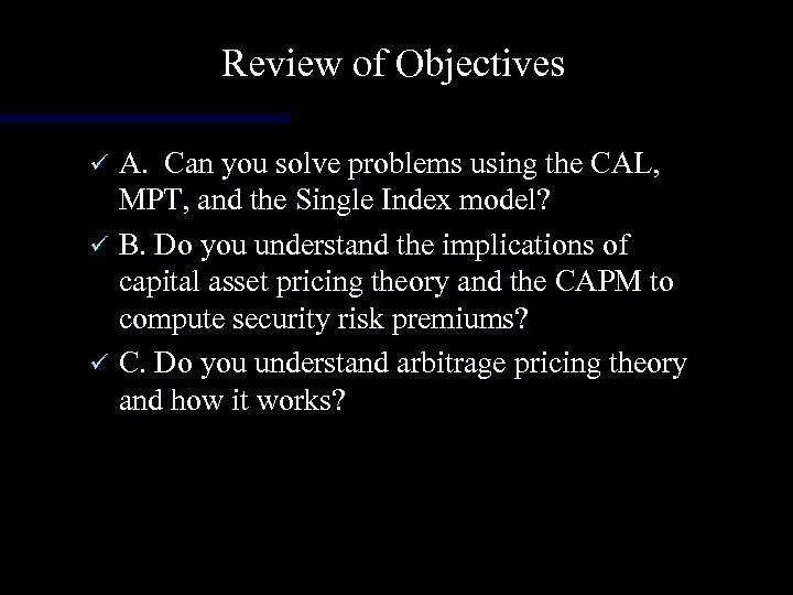 Review of Objectives A. Can you solve problems using the CAL, MPT, and the