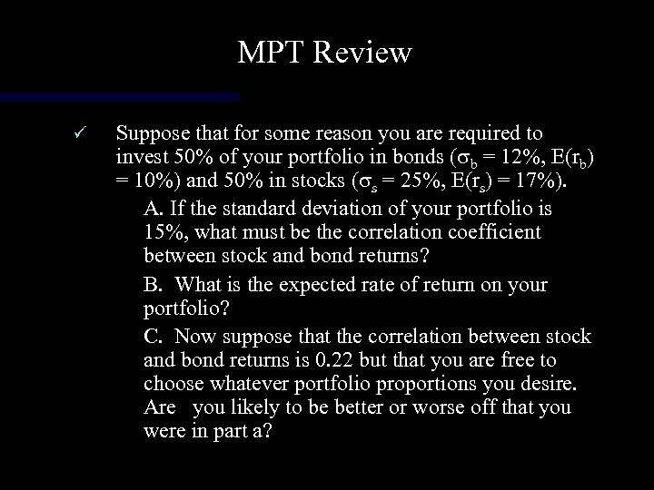 MPT Review ü Suppose that for some reason you are required to invest 50%