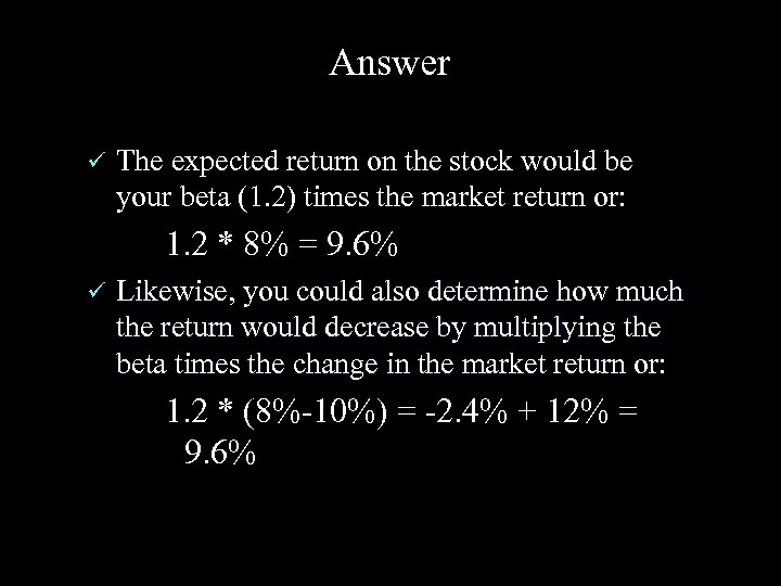 Answer ü The expected return on the stock would be your beta (1. 2)