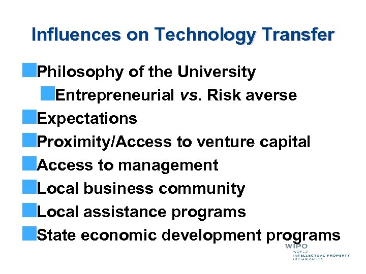 Influences on Technology Transfer Philosophy of the University Entrepreneurial vs. Risk averse Expectations Proximity/Access