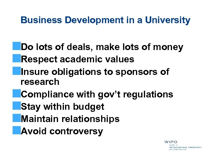 Business Development in a University Do lots of deals, make lots of money Respect