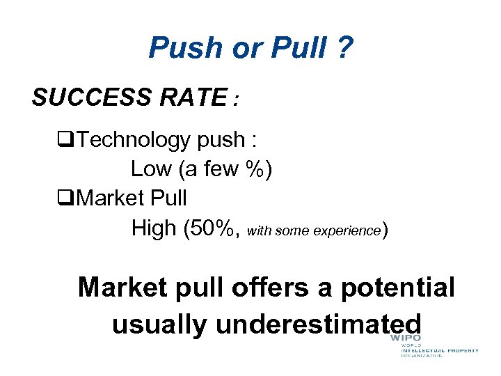 Push or Pull ? SUCCESS RATE : q. Technology push : Low (a few