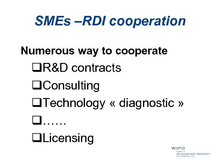 SMEs –RDI cooperation Numerous way to cooperate q. R&D contracts q. Consulting q. Technology