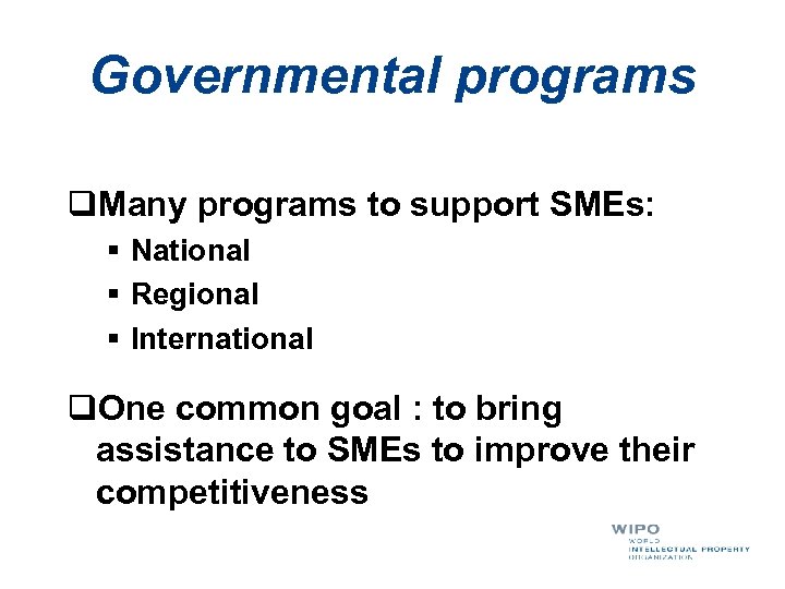 Governmental programs q. Many programs to support SMEs: § National § Regional § International