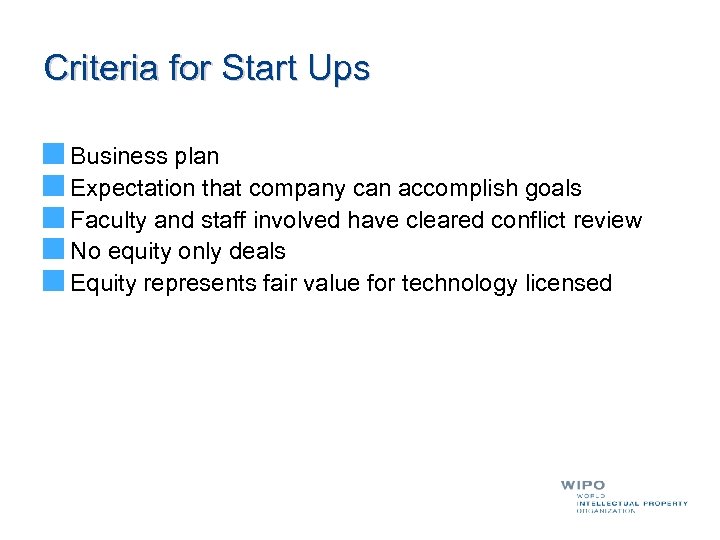 Criteria for Start Ups Business plan Expectation that company can accomplish goals Faculty and