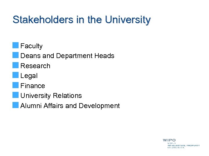 Stakeholders in the University Faculty Deans and Department Heads Research Legal Finance University Relations