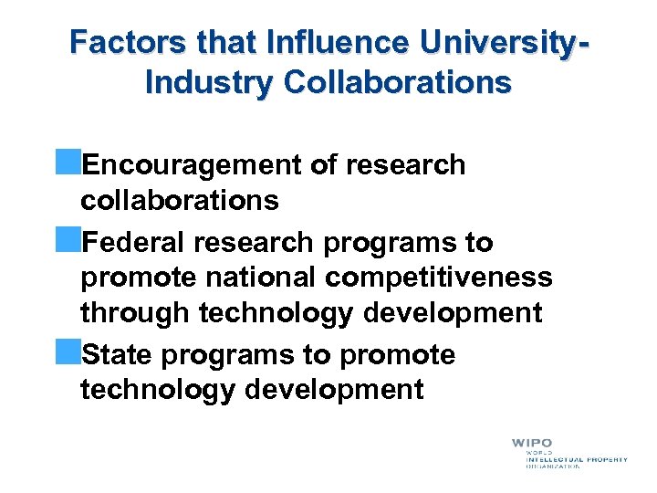 Factors that Influence University. Industry Collaborations Encouragement of research collaborations Federal research programs to