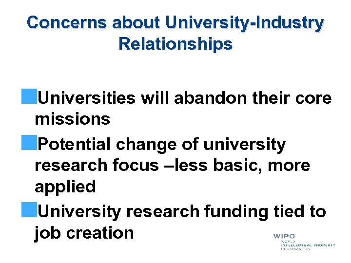 Concerns about University-Industry Relationships Universities will abandon their core missions Potential change of university