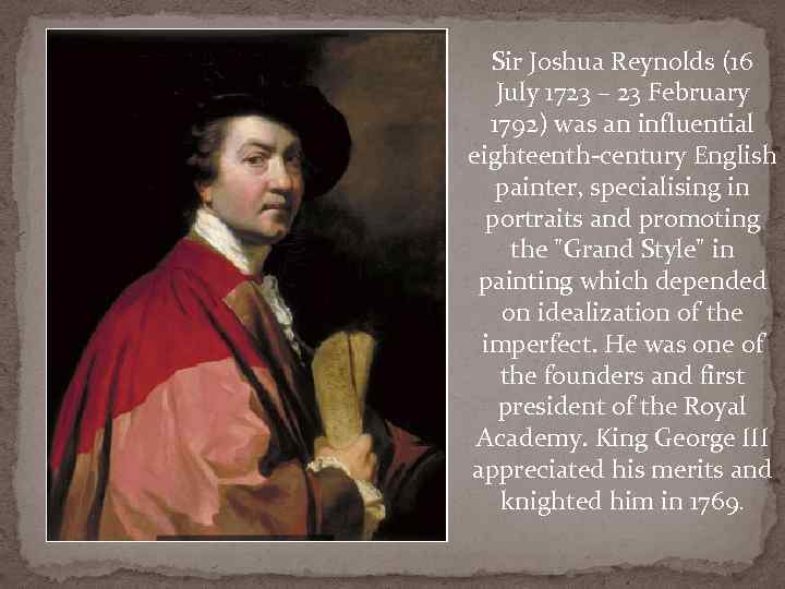 Sir Joshua Reynolds (16 July 1723 – 23 February 1792) was an influential eighteenth-century