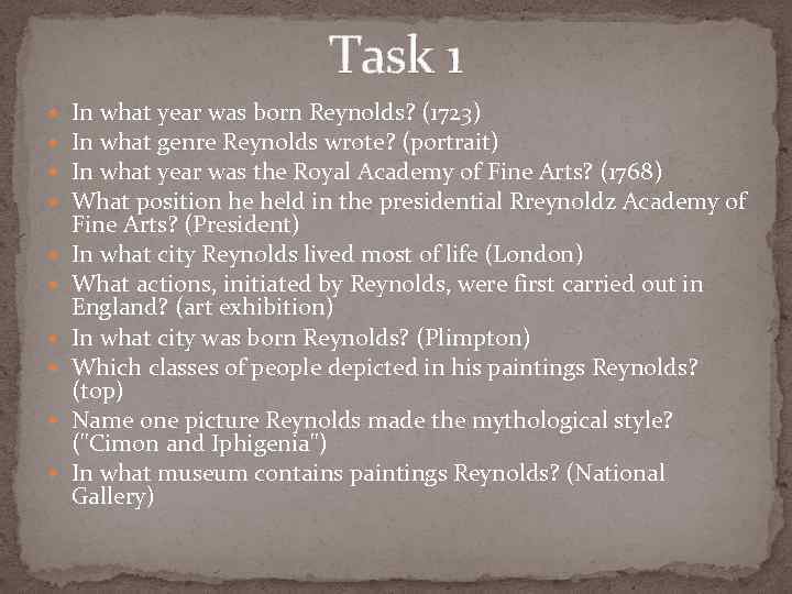 Task 1 In what year was born Reynolds? (1723) In what genre Reynolds wrote?