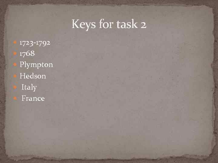 Keys for task 2 1723 -1792 1768 Plympton Hedson Italy France 