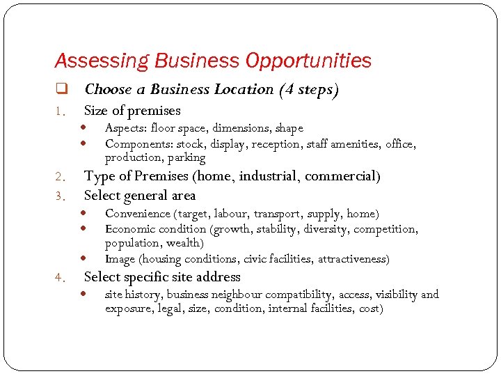Assessing Business Opportunities q Choose a Business Location (4 steps) 1. Size of premises