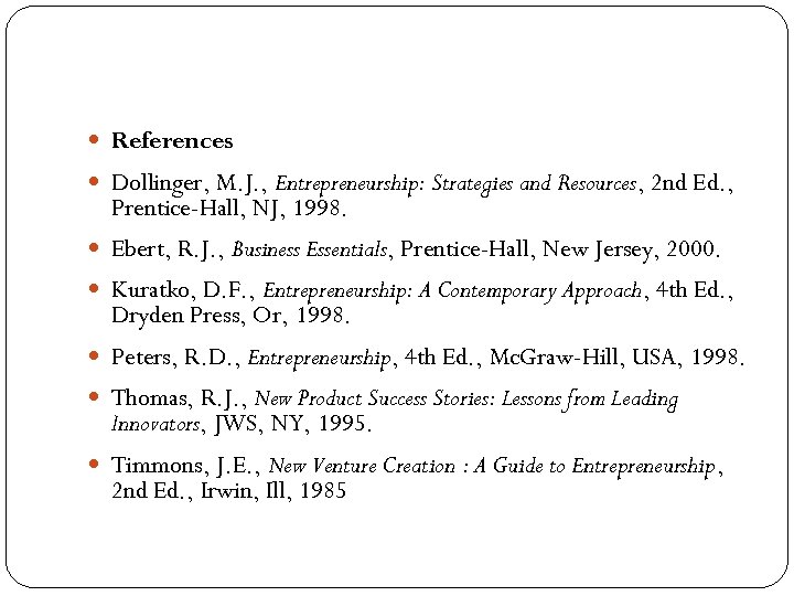  References Dollinger, M. J. , Entrepreneurship: Strategies and Resources, 2 nd Ed. ,