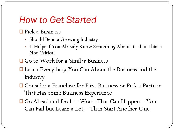 How to Get Started q Pick a Business • • Should Be in a