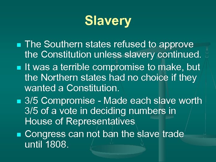 Slavery n n The Southern states refused to approve the Constitution unless slavery continued.