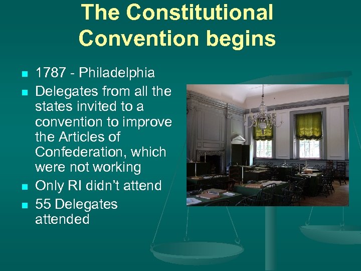 The Constitutional Convention begins n n 1787 - Philadelphia Delegates from all the states