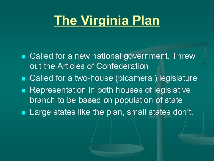 The Virginia Plan n n Called for a new national government. Threw out the