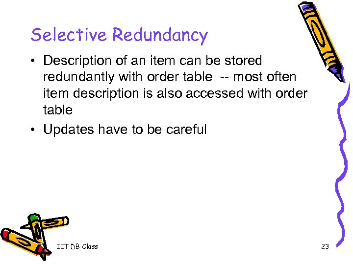 Selective Redundancy • Description of an item can be stored redundantly with order table