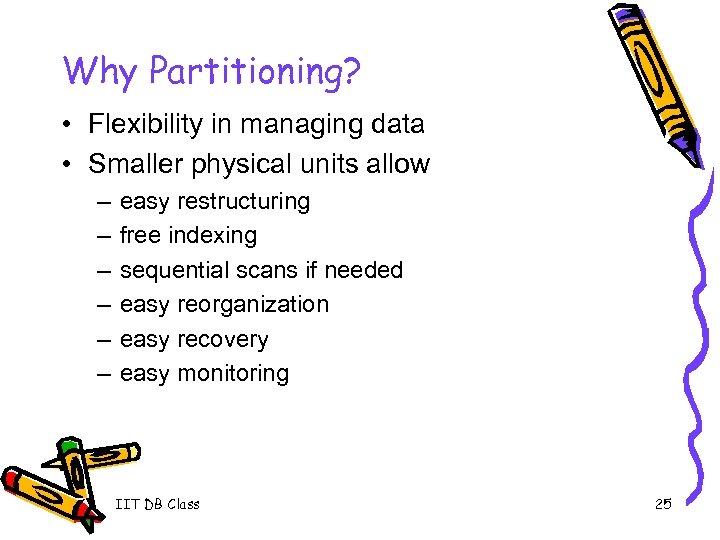 Why Partitioning? • Flexibility in managing data • Smaller physical units allow – –