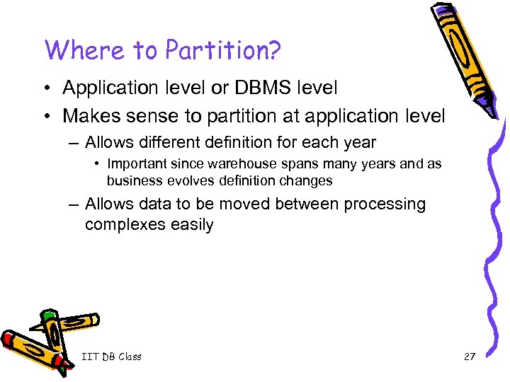 Where to Partition? • Application level or DBMS level • Makes sense to partition