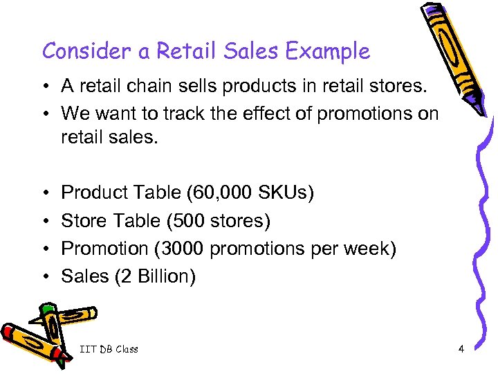 Consider a Retail Sales Example • A retail chain sells products in retail stores.