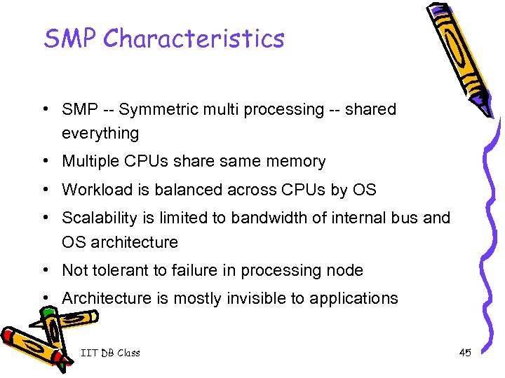 SMP Characteristics • SMP -- Symmetric multi processing -- shared everything • Multiple CPUs