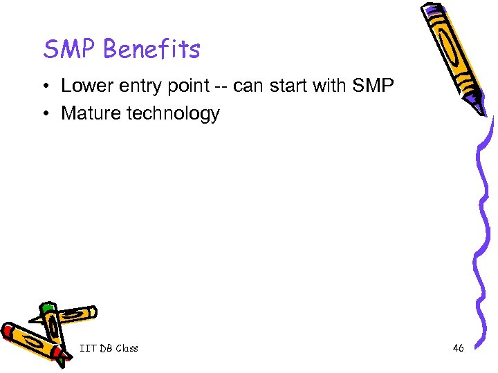 SMP Benefits • Lower entry point -- can start with SMP • Mature technology