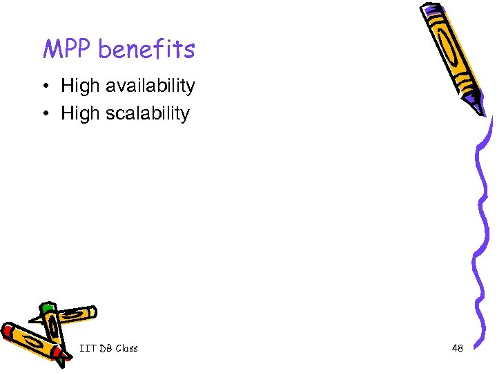 MPP benefits • High availability • High scalability IIT DB Class 48 