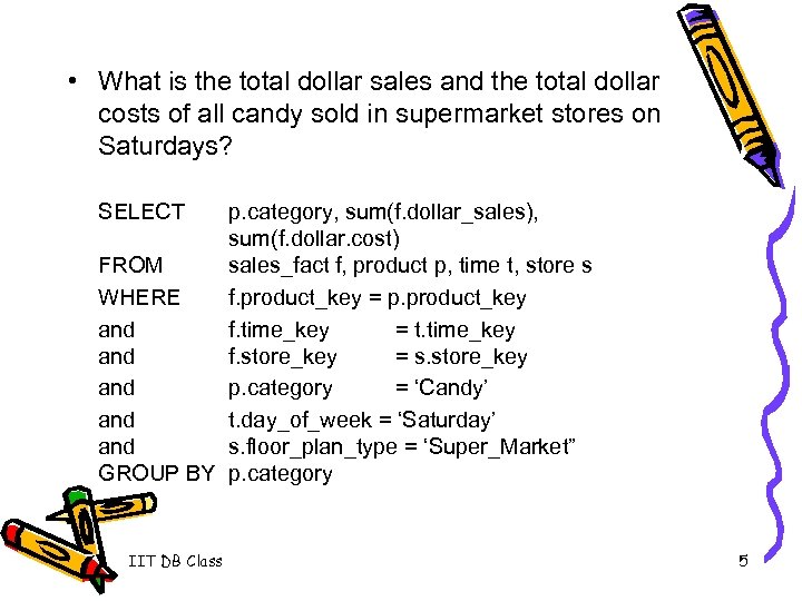  • What is the total dollar sales and the total dollar costs of
