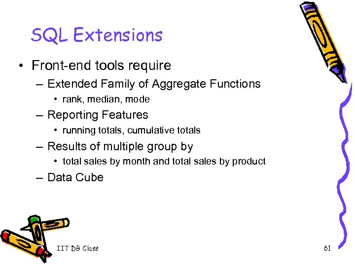 SQL Extensions • Front-end tools require – Extended Family of Aggregate Functions • rank,