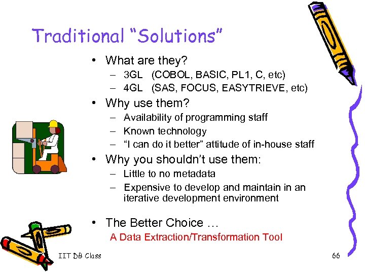 Traditional “Solutions” • What are they? – 3 GL (COBOL, BASIC, PL 1, C,