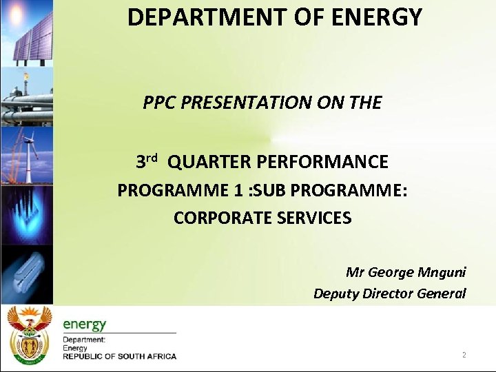 DEPARTMENT OF ENERGY PPC PRESENTATION ON THE 3 rd QUARTER PERFORMANCE PROGRAMME 1 :
