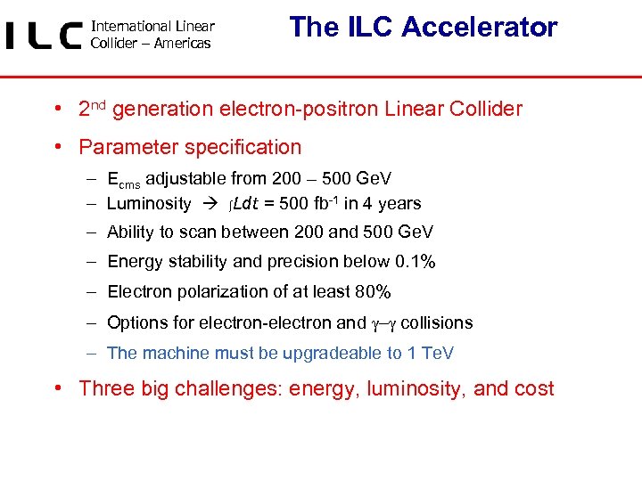 International Linear Collider – Americas The ILC Accelerator • 2 nd generation electron-positron Linear