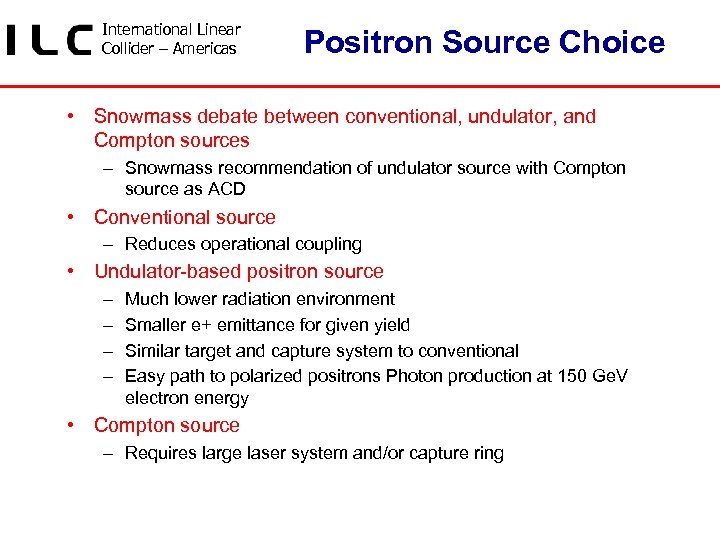 International Linear Collider – Americas Positron Source Choice • Snowmass debate between conventional, undulator,