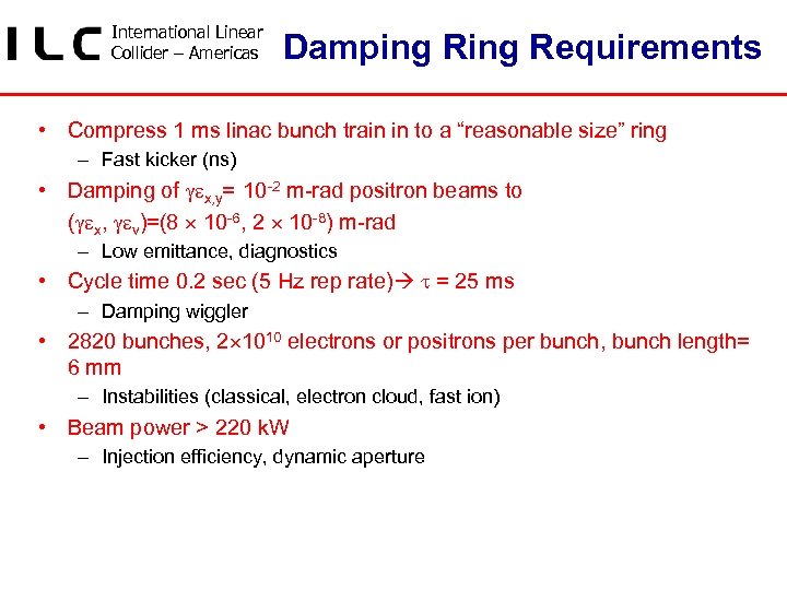 International Linear Collider – Americas Damping Requirements • Compress 1 ms linac bunch train