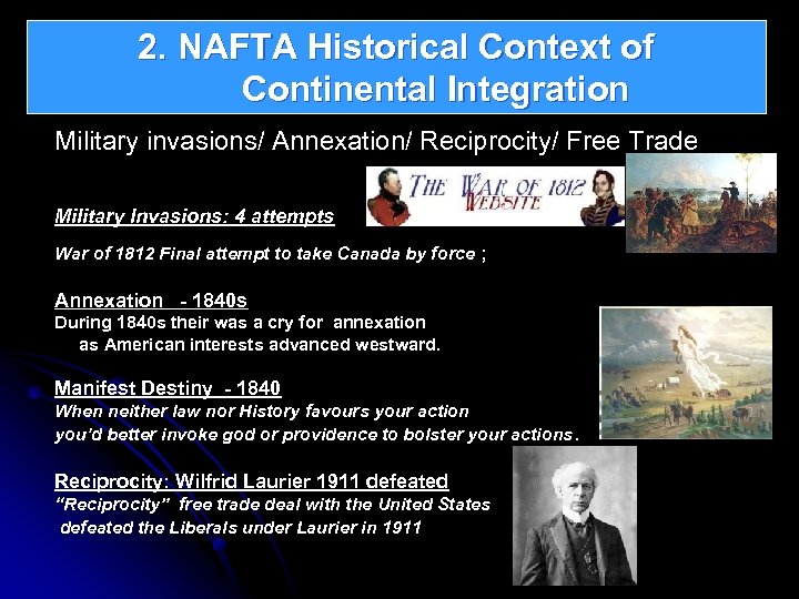 2. NAFTA Historical Context of Continental Integration Military invasions/ Annexation/ Reciprocity/ Free Trade Military