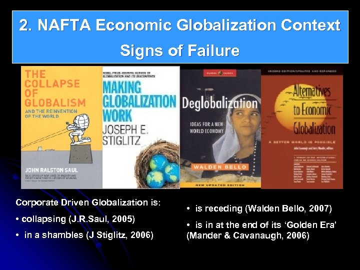 2. NAFTA Economic Globalization Context Signs of Failure Corporate Driven Globalization is: • collapsing