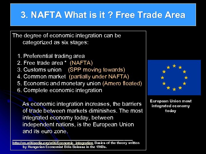 3. NAFTA What is it ? Free Trade Area The degree of economic integration