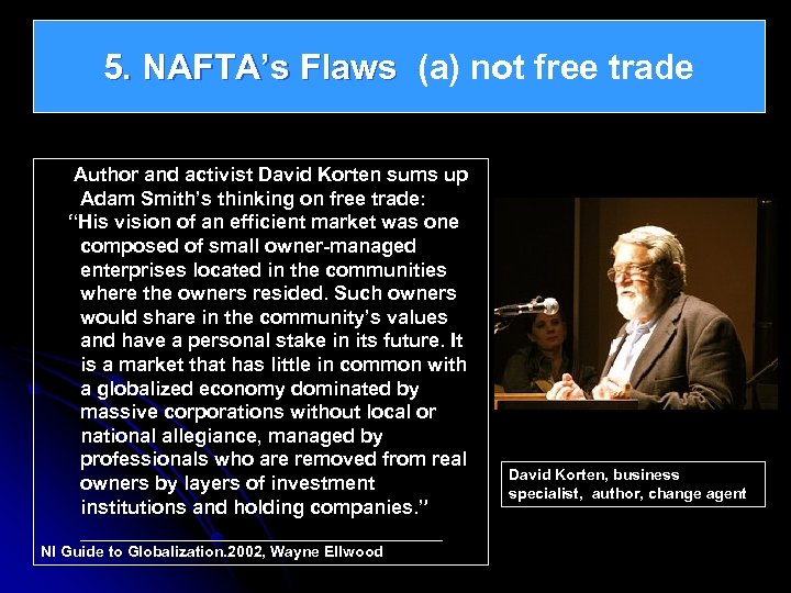 5. NAFTA’s Flaws (a) not free trade Author and activist David Korten sums up