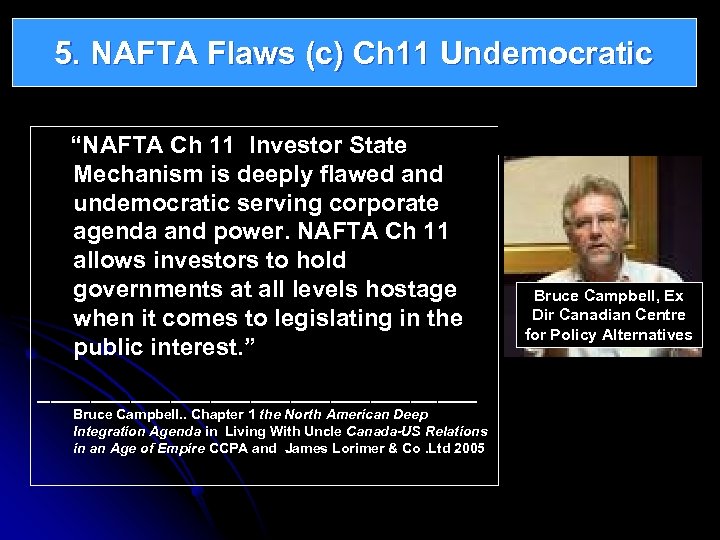5. NAFTA Flaws (c) Ch 11 Undemocratic “NAFTA Ch 11 Investor State Mechanism is