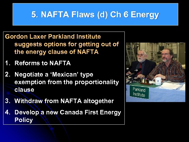 5. NAFTA Flaws (d) Ch 6 Energy Gordon Laxer Parkland Institute suggests options for